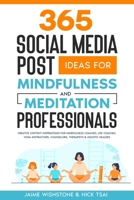 365 Social Media Post Ideas For Mindfulness & Meditation Professionals: Creative Content Inspirations for Mindfulness Coaches, Life Coaches, Yoga Instructors, Counselors, Therapists & Holistic Healers B0CSW8CK7J Book Cover