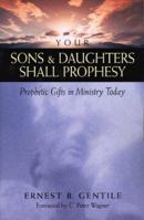 Your Sons and Daughters Shall Prophesy: Prophetic Gifts in Ministry Today 0800792696 Book Cover