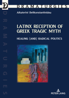 Latinx Reception of Greek Tragic Myth: Healing (And) Radical Politics 2807615244 Book Cover
