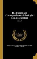 The Diaries and Correspondence of the Right Hon. George Rose; Volume 1 1361818123 Book Cover