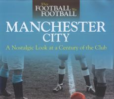 When Football Was Football: Manchester City: A Nostalgic Look at a Century of the Club 2016 0857330373 Book Cover