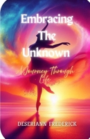 Embracing The Unknown: A Journey Through Life B0F4QHK4WF Book Cover