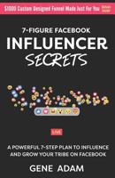 7-Figure Facebook Influencer Secrets: A Powerful 7-Step Plan to Influence and Grow Your Tribe on Facebook 1726448142 Book Cover