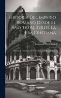 Historia Del Imperio Romano Desde El Ao 350 Al 378 De La Era Cristiana: Vertida Al Castellano Por F. Norberto Castilla [pseud.]... 1021597163 Book Cover