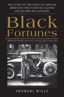 Black Fortunes: The Story of the First Six African Americans Who Escaped Slavery and Became Millionaires 0062437607 Book Cover