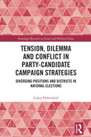 Tension, Dilemma and Conflict in Party-Candidate Campaign Strategies: Diverging Positions and Districts in National Elections (Routledge Research on Social and Political Elites) 1041000219 Book Cover
