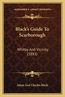 Black's Guide To Scarborough: Whitby And Vicinity 1245334832 Book Cover