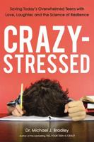 Crazy-Stressed: Saving Today's Overwhelmed Teens with Love, Laughter, and the Science of Resilience 0814438040 Book Cover