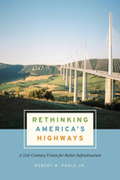 Rethinking America's Highways: A 21st-Century Vision for Better Infrastructure 022655757X Book Cover