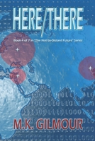 Here/There: Book 4 of 7 in "The Not-So-Distant Future" Series 1499163665 Book Cover