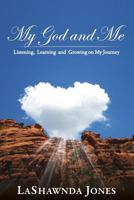 My God and Me: Listening, Learning and Growing on My Journey 0977617971 Book Cover