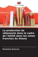 La production de vêtements dans le cadre de l'AGOA dans les zones franches du Ghana (French Edition) 620995345X Book Cover