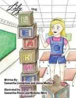 Lily the Learner: The Book Was Written by First Team 1676, the Pascack Pi-Oneers to Inspire Children to Love Science, Technology, Engineering, and Mathematics Just as Much as They Do. 0692682260 Book Cover