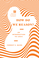 How Do We Reason?: An Introduction to Logic 0830855157 Book Cover