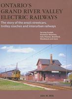 Ontario's Grand River Valley Electric Railways: The Story of the Area's Streetcars, Trolley Coaches and Interurban Railways 1897190522 Book Cover