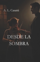 DESDE LA SOMBRA: Música, deseo y una pasión nacida desde la sombra (Spanish Edition) B0GXPMPXM2 Book Cover