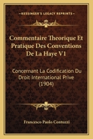 Commentaire Theorique Et Pratique Des Conventions De La Haye V1: Concernant La Codification Du Droit International Prive (1904) 1161036857 Book Cover