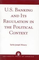 U.S. Banking and its Regulation in the Political Context 0761807330 Book Cover