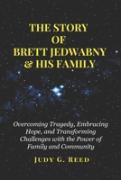 THE STORY OF BRETT JEDWABNY & HIS FAMILY: Overcoming Tragedy, Embracing Hope, and Transforming Challenges with the Power of Family and Community B0FDWFMT41 Book Cover