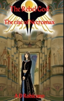 The Rebel God: The rise of Necromax 1291242295 Book Cover