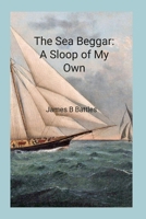 The Sea Beggar A Sloop of My Own 1387469223 Book Cover