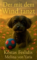 Der mit dem Wind tanzt: Eine poetische Suche nach dem wahren Glück und dem bleibenden Reichtum (German Edition) 369574815X Book Cover