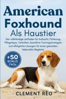 AMERICAN FOXHOUND ALS HAUSTIER: Der vollständige Leitfaden für Aufzucht, Fütterung, Pflegetipps, Verhalten, bewährte Trainingsstrategien und ... für einen gesunden, liebevollen Begleiter B0G2VJSNNR Book Cover