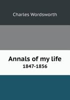 Annals of my life, 1847-1856 1357487924 Book Cover