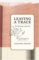 Leaving a Trace: On Keeping a Journal 0760766584 Book Cover