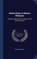 School Days at Mount Pleasant: Including Sketches and Legends of the Neutral Ground 1376768763 Book Cover