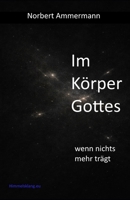 Im Körper Gottes: Was, wenn Religion nicht mehr trägt - Lektüre für Kirchenmitglieder "verboten" (German Edition) B0GN1VNB2Q Book Cover