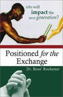 Positioned for the Exchange: Who Will Impact the Next Generation 1579214479 Book Cover