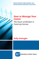 How to Manage Your Career: The Power of Mindset in Fostering Success 1947098004 Book Cover