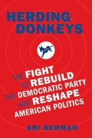 Herding Donkeys: The Fight to Rebuild the Democratic Party and Reshape American Politics 0374169705 Book Cover