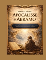 Storia dell'Apocalisse di Abramo:: Origini, significato spirituale, un'apocalisse ebraica perduta e il suo significato religioso (Italian Edition) B0GMHSWBW7 Book Cover