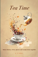 Tea Time: Where history, trivia, and recipes brew together B0FR1SJKHJ Book Cover