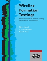 Wireline Formation Testing: Hardware, Pressure Transient Testing, Interpretation, and Sampling 1613998430 Book Cover