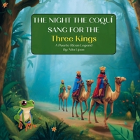THE NIGHT THE COQUÍES SANG FOR THE KINGS: A Puerto Rican Legend (Christmas Around the World) B0GFD4H536 Book Cover