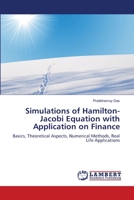 Simulations of Hamilton-Jacobi Equation with Application on Finance: Basics, Theoretical Aspects, Numerical Methods, Real Life Applications 3659358355 Book Cover