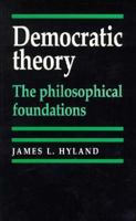 Democratic Theory: The Philosophical Foundations 0719045177 Book Cover