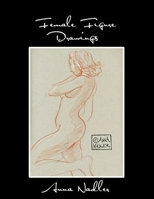 Female Figure Drawings: A collection of life drawings done in watercolor, pastel, pencil, ink and marker. 1792983611 Book Cover