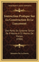 Instruction Pratique Sur La Construction Et Le Lancement: Des Ponts Du Systeme Tarron De 9 Metres A 35 Metres De Portee (1906) 116673191X Book Cover