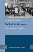 Freiheit in Grenzen: Protestantismus in Der Ddr 3374053432 Book Cover