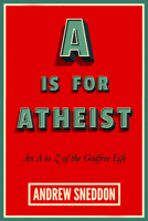 A Is for Atheist: An A to Z of the Godfree Life 1634310691 Book Cover