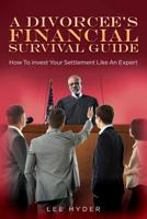 A Divorcee's Financial Survival Guide: How To Invest Your Settlement Like An Expert 1974582159 Book Cover