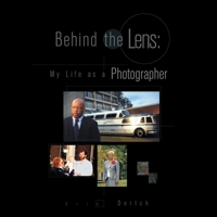 Behind the Lens: My Life as a Photographer: My Life as a Photographer 1425783473 Book Cover