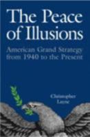 The Peace of Illusions: American Grand Strategy from 1940 to the Present (Cornell Studies in Security Affairs) 0801474116 Book Cover