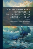 Oceanography, 1951; A Report On The Present Status Of The Science Of The Sea 1247237532 Book Cover