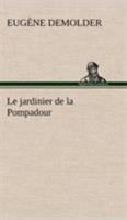 Le Jardinier de la Pompadour 1480183423 Book Cover
