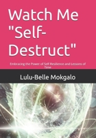 Watch Me "Self- Destruct": Watch Me "Self- Destruct" B0DQLMTW5L Book Cover